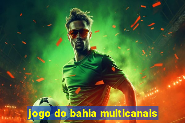 jogo do bahia multicanais